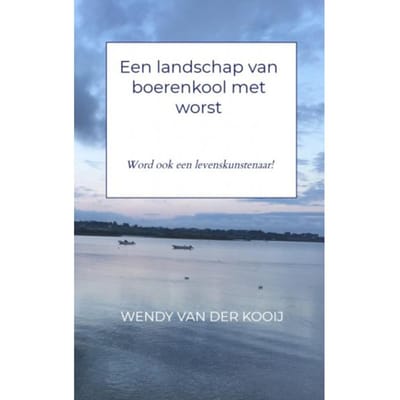 Een Landschap Van Boerenkool Met Worst - Wendy van der Kooij