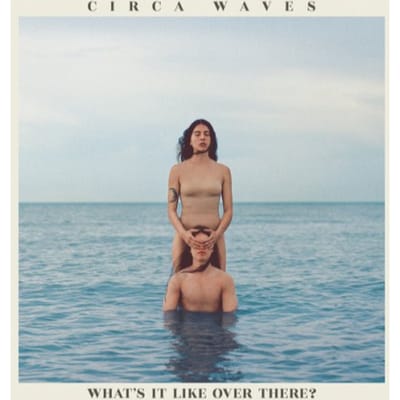 Circa Waves - What's It Like Over There? (LP)