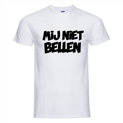 Mij niet bellen T-shirt | Grappige tekst | T-shirt tekst | Feest Shirt | Tshirt | Wit Shirt | Mij niet bellen | Feest | Party | Carnaval | Maat XXXL