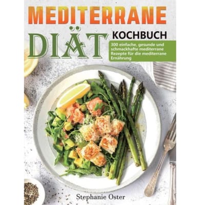 Mediterrane-Diät Kochbuch - Stephanie Oster