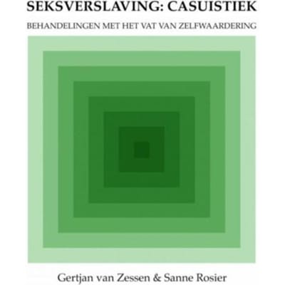 Seksverslaving: Casuïstiek - Gertjan van Zessen