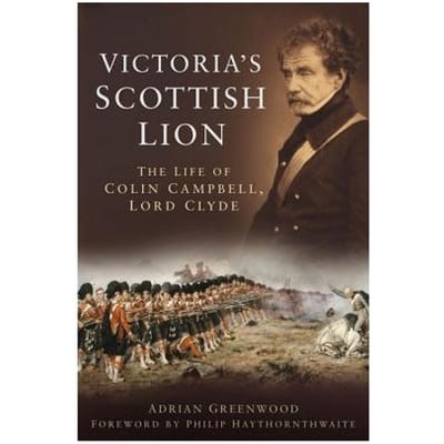 Victoria's Scottish Lion: The Life Of Colin Campbell, Lord Clyde - Adrian Greenwood