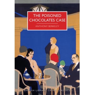 The Poisoned Chocolates Case - British Library Crime Classics - Anthony Berkeley