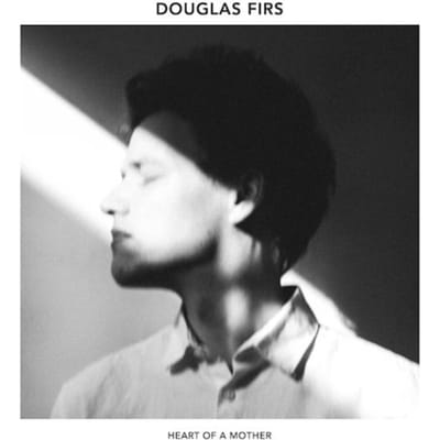 Douglas Firs - Heart Of A Mother (LP)