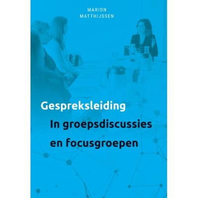 Gespreksleiding In Groepsgesprekken En Focusgroepen - Marion Matthijssen