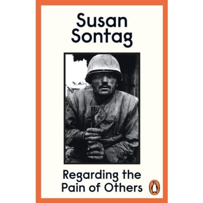 Regarding The Pain Of Others - Susan Sontag