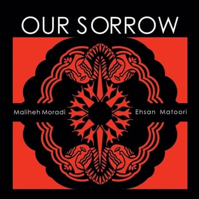 Maliheh Moradi & Ehsan Matoori - Our Sorrow (CD)