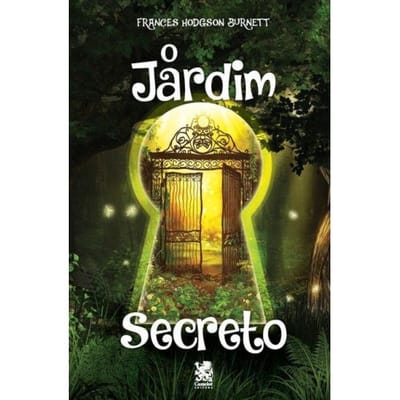 O Jardim Secreto - Frances Hodgson Burnett - Frances Hodgson Burnett