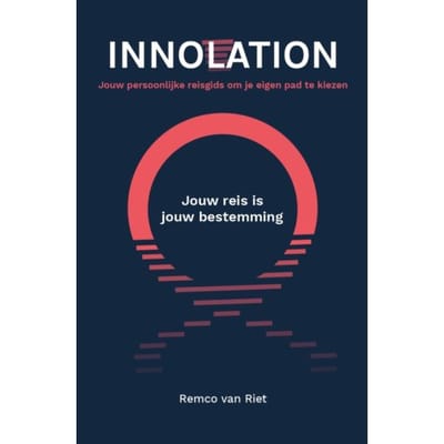 Innolation: Jouw Reis Is Jouw Bestemming - Remco van Riet