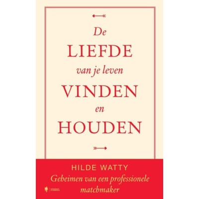 De Liefde Van Je Leven Vinden En Houden - Hilde Watty