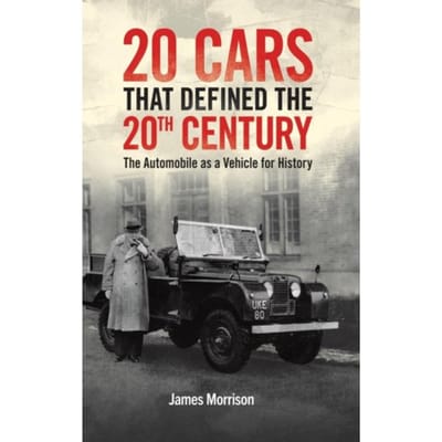 Twenty Cars That Defined The 20th Century - Morrison, James