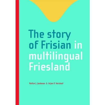 The Story Of Frisian In Multilingual Friesland - Reitze J. Jonkman
