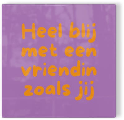 Tegeltje Heel blij met een vriendin zoals jij - paars oranje - tegeltje liefde - tegeltje met tekst