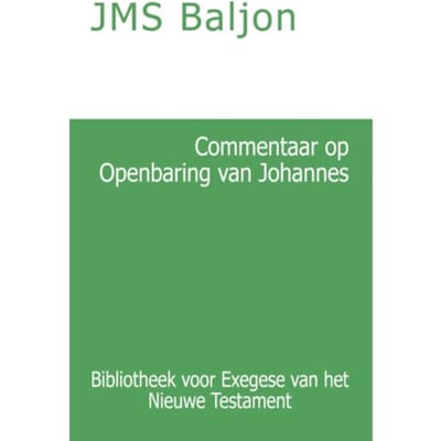 Commentaar Op De Openbaring Van Johannes - Bibliotheek Voor Exegese Van Het Nieuwe Testament - J.M.S. Baljon