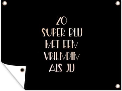 Muurdecoratie buiten Quotes - Vriendin - Zo super blij met een vriendin als jij - Spreuken - 160x120 cm - Tuindoek