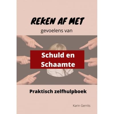 Reken Af Met Schuld- En Schaamtegevoel - Karin Gerrits