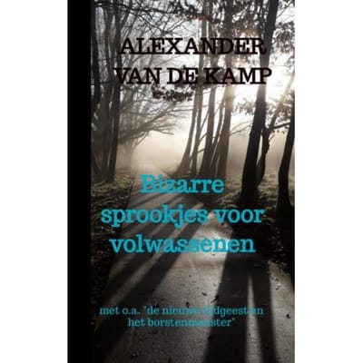 Bizarre Sprookjes Voor Volwassenen - Alexander van de Kamp