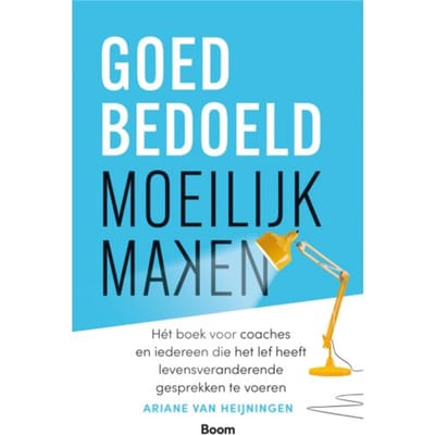 Goedbedoeld Moeilijk Maken - Ariane van Heijningen