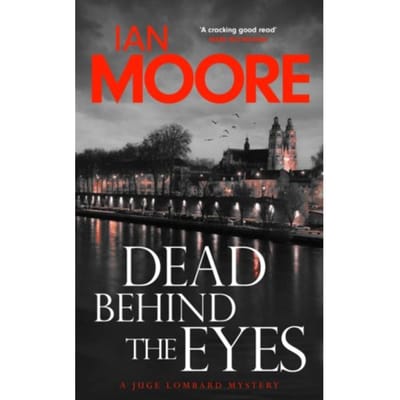 Dead Behind The Eyes - Juge Lombard Mystery - Ian Moore