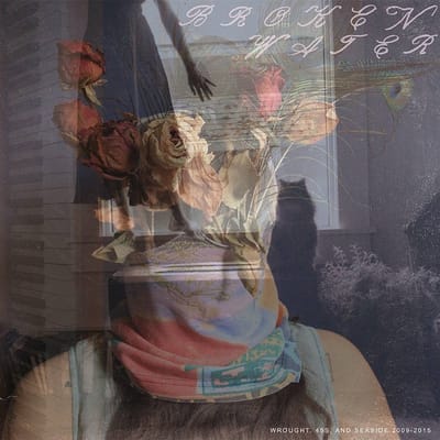 Broken Water - Wrought, 45s And Seaside 2009-2015 (2 LP)