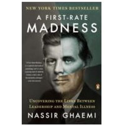 A First-Rate Madness : Uncovering the Links Between Leadership and Mental Illness - Nassir S. Ghaemi