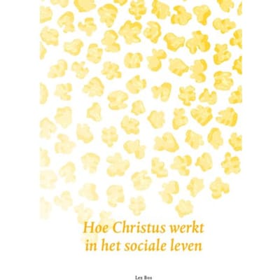 Hoe Christus Werkt In Het Sociale Leven - Lex Bos