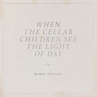 Mirel Wagner - When The Cellar Children See The Light Of Day (CD)