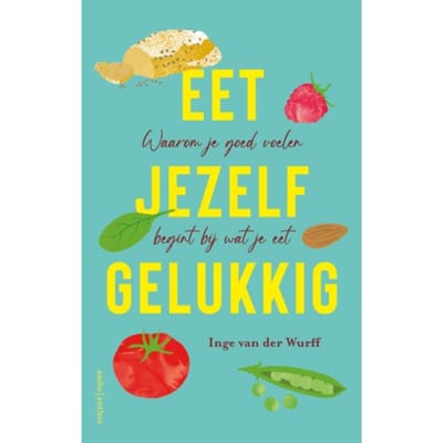 Eet Jezelf Gelukkig - Inge van der Wurff