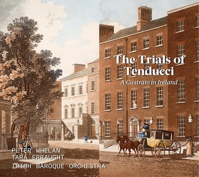 Peter Whelan, Tara Erraught, Irish Baroque Orchestra - The Trials Of Tenducci: A Castrato In Ireland (CD)