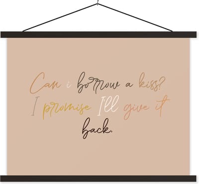 Posterhanger incl. Poster 40x30 cm - Schoolplaat - Spreuken - Can I borrow a kiss? I promise I'll give it back - Quotes - Liefde - Textielposter - Zwarte latten