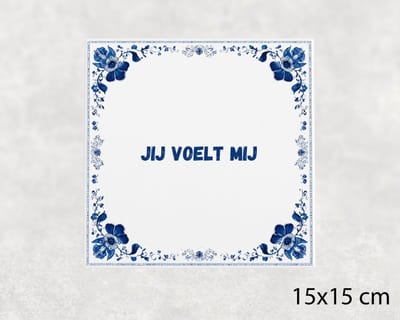Spreuk tegel 15x15 cm Jij voelt mij