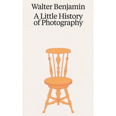 Walter Benjamin: A Little History Of Photography - Walter Benjamin