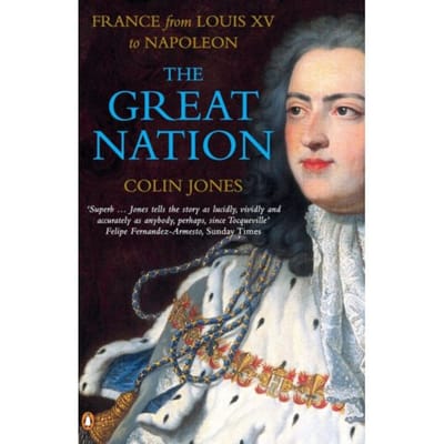 The Great Nation: France From Louis Xv To Napoleon - Colin Jones