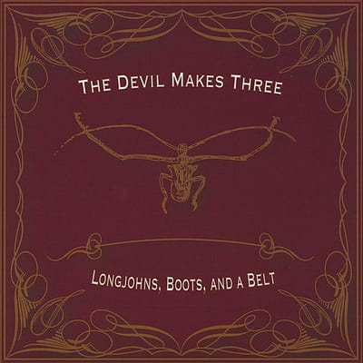 Longjohns, Boots And A Belt - Devil Makes Three