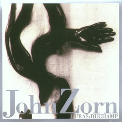 Zorn: Duras: Duchamp / Zorn et al