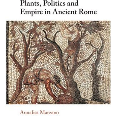 Plants, Politics And Empire In Ancient Rome - Annalisa (Universita di Bologna)