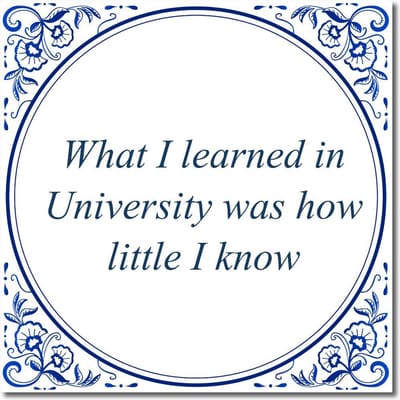 Tegeltje met standaard - What I learned in University was how little I know