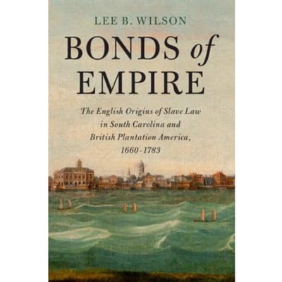Bonds Of Empire - Cambridge Historical Studies In American Law And Society - Wilson, Lee B. (Clemson Universi