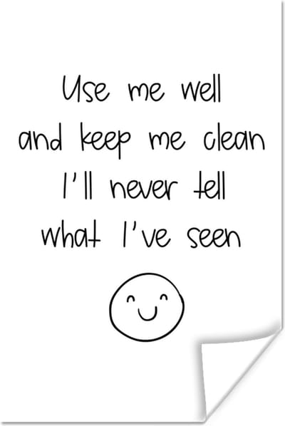 Poster Spreuken - Quotes - Use me well and keep me clean I'll never tell what I've seen - Emoji - Smile - 120x180 cm XXL