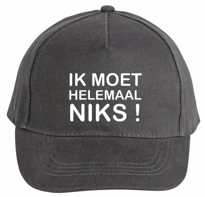 Mijncadeautje - 5 panel - Cap - Verstelbaar - Pet van 100% dik geborsteld katoen- unisex - opdruk wit - Ik Moet Helemaal Niks - chique grijs
