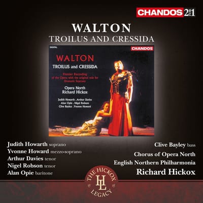 Nigel Robson, Alan Opie, Clive Bayley, The Chorus Of Opera North, English Northern Philharmonia, Richard Hickox - Walton: Troilus And Cressida (2 CD) (Remastered)