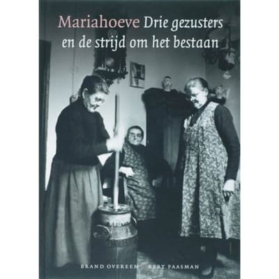 Mariahoeve Drie Gezusters En De Strijd Om Het Bestaan - B. Overeem