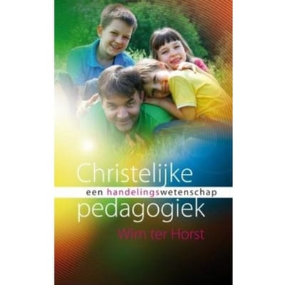 Christelijke Pedagogiek Als Handelingswetenschap - Wim ter Horst