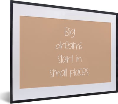 Fotolijst incl. Poster - Spreuken - Quotes - Big dreams start in small places - Droom - 40x30 cm - Posterlijst
