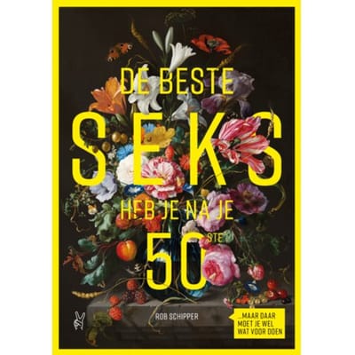 De Beste Seks Heb Je Na Je 50ste - Rob Schipper