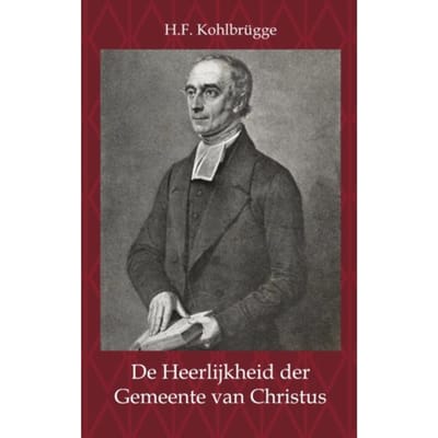 De Heerlijkheid Der Gemeente Van Christus - H.F. Kohlbrügge