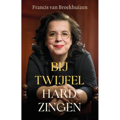 Bij Twijfel Hard Zingen - Francis van Broekhuizen