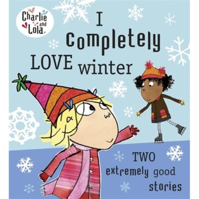 Charlie And Lola: I Completely Love Winter - Charlie And Lola - Lauren Child