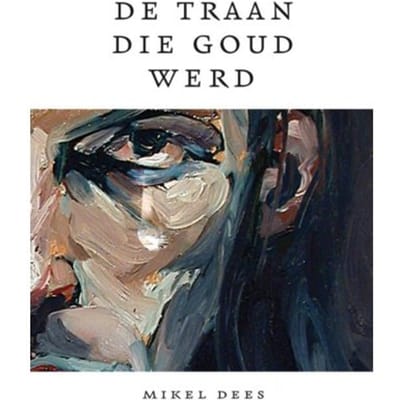 De Traan Die Goud Werd - Mikel Dees
