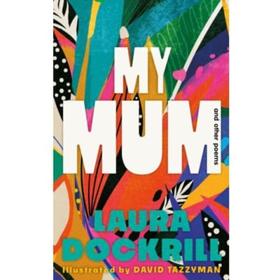 My Mum And Other Poems - Laura Dockrill